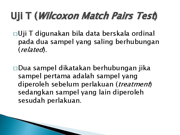 Uji T (Wilcoxon Match Pairs Test) � Uji T digunakan bila data berskala ordinal