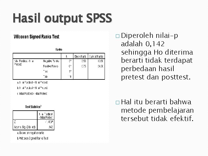 Hasil output SPSS � Diperoleh nilai-p adalah 0, 142 sehingga Ho diterima berarti tidak