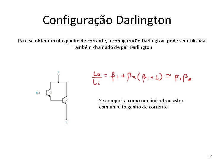 Configuração Darlington Para se obter um alto ganho de corrente, a configuração Darlington pode