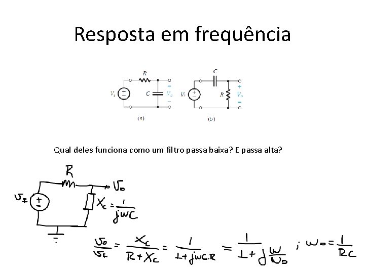 Resposta em frequência Qual deles funciona como um filtro passa baixa? E passa alta?