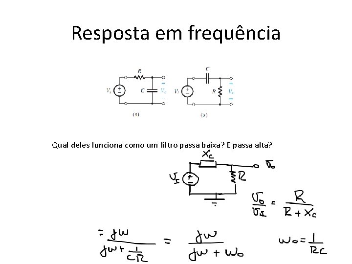 Resposta em frequência Qual deles funciona como um filtro passa baixa? E passa alta?