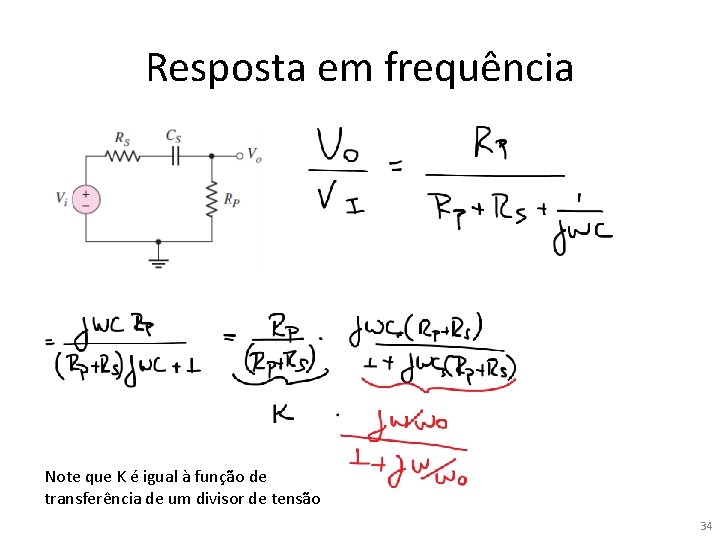 Resposta em frequência Note que K é igual à função de transferência de um