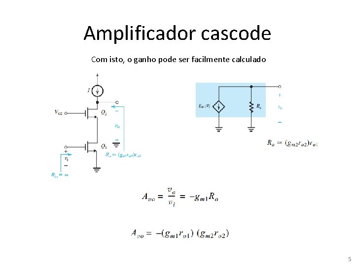 Amplificador cascode Com isto, o ganho pode ser facilmente calculado 5 