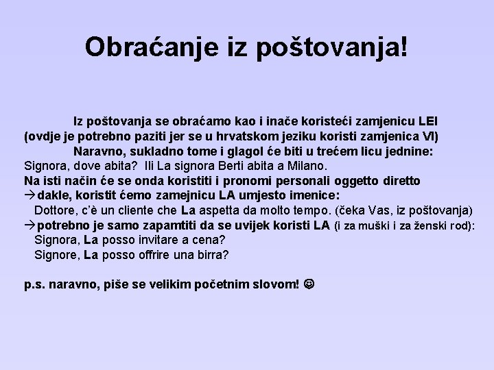 Obraćanje iz poštovanja! Iz poštovanja se obraćamo kao i inače koristeći zamjenicu LEI (ovdje