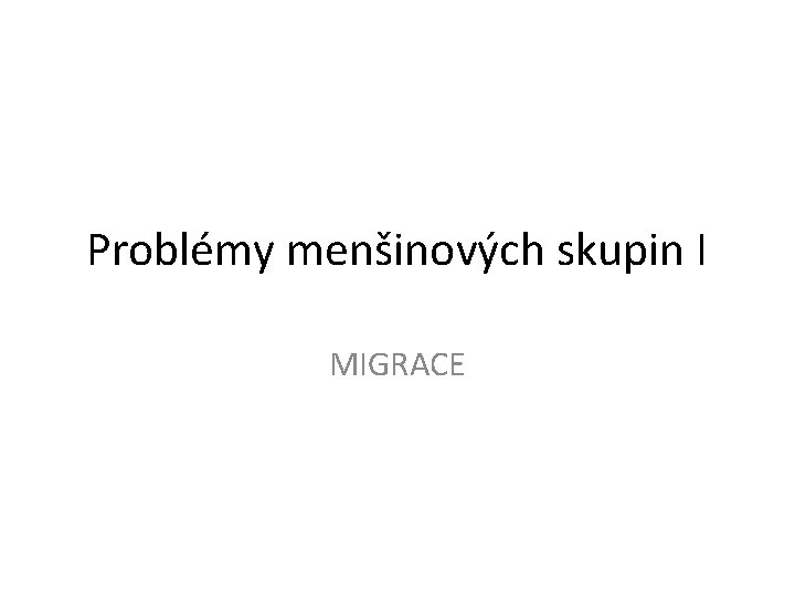 Problémy menšinových skupin I MIGRACE 