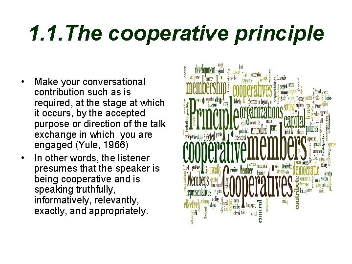 1. 1. The cooperative principle • Make your conversational contribution such as is required,
