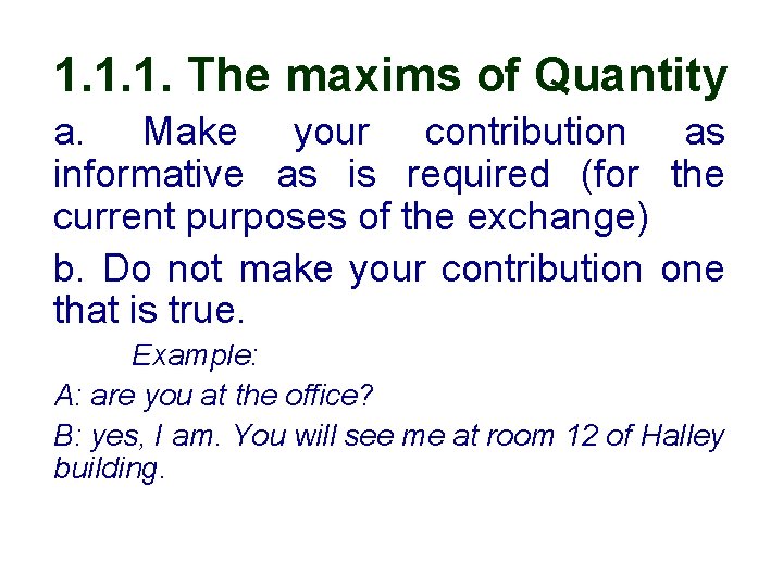 1. 1. 1. The maxims of Quantity a. Make your contribution as informative as
