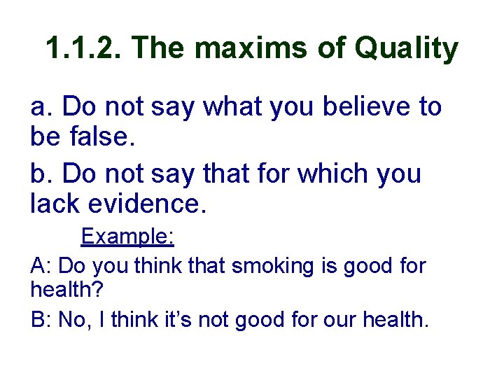 1. 1. 2. The maxims of Quality a. Do not say what you believe