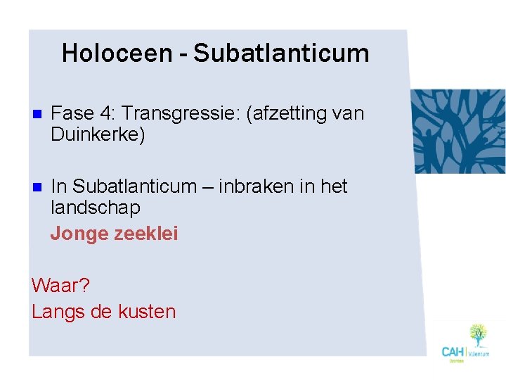 Holoceen - Subatlanticum n Fase 4: Transgressie: (afzetting van Duinkerke) n In Subatlanticum –