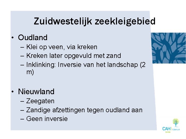 Zuidwestelijk zeekleigebied • Oudland – Klei op veen, via kreken – Kreken later opgevuld