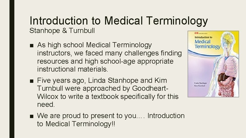 Introduction to Medical Terminology Stanhope & Turnbull ■ As high school Medical Terminology instructors,