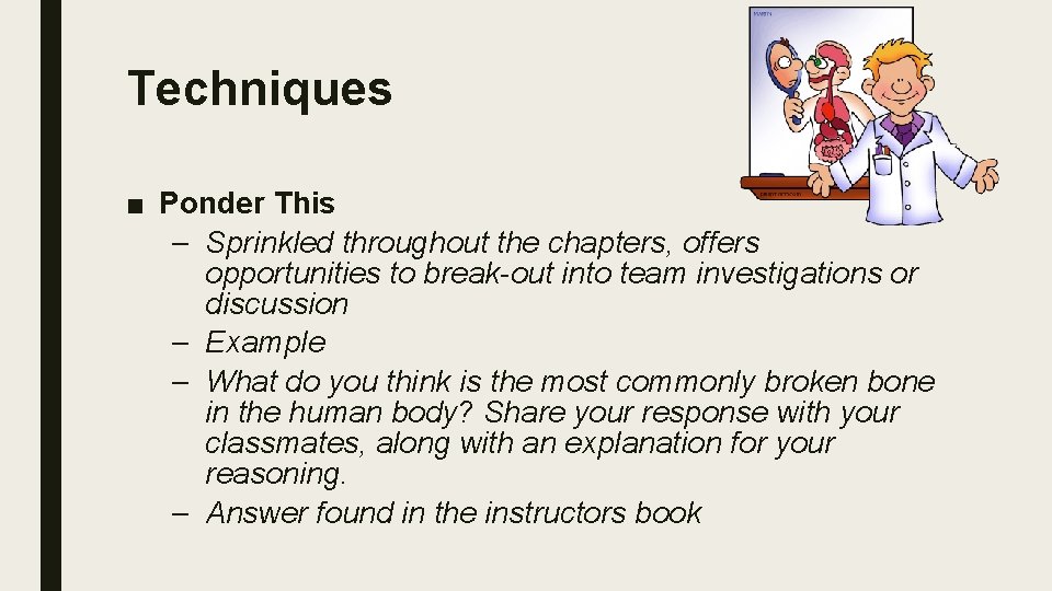 Techniques ■ Ponder This – Sprinkled throughout the chapters, offers opportunities to break-out into