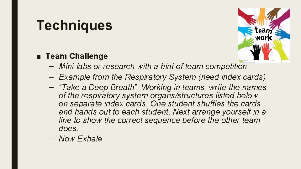 Techniques ■ Team Challenge – Mini-labs or research with a hint of team competition