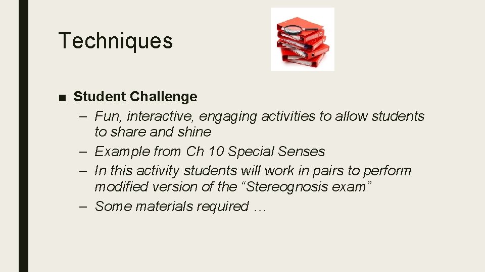 Techniques ■ Student Challenge – Fun, interactive, engaging activities to allow students to share