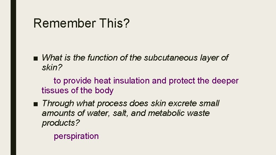 Remember This? ■ What is the function of the subcutaneous layer of skin? to