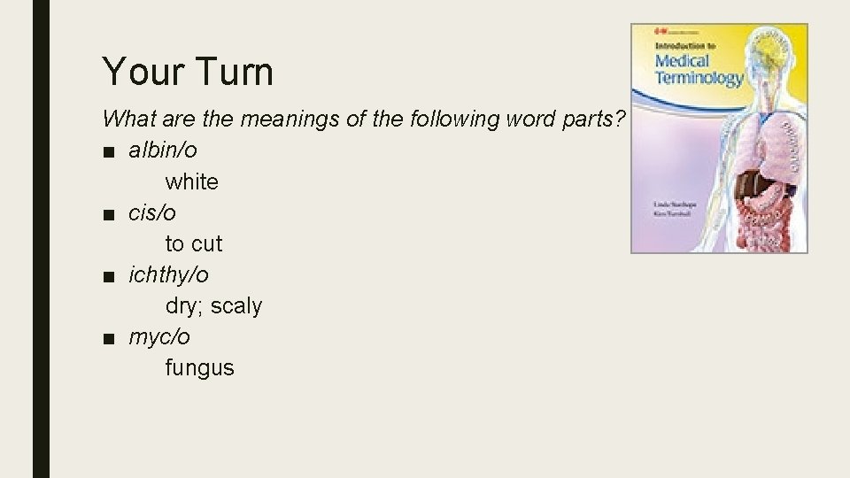 Your Turn What are the meanings of the following word parts? ■ albin/o white