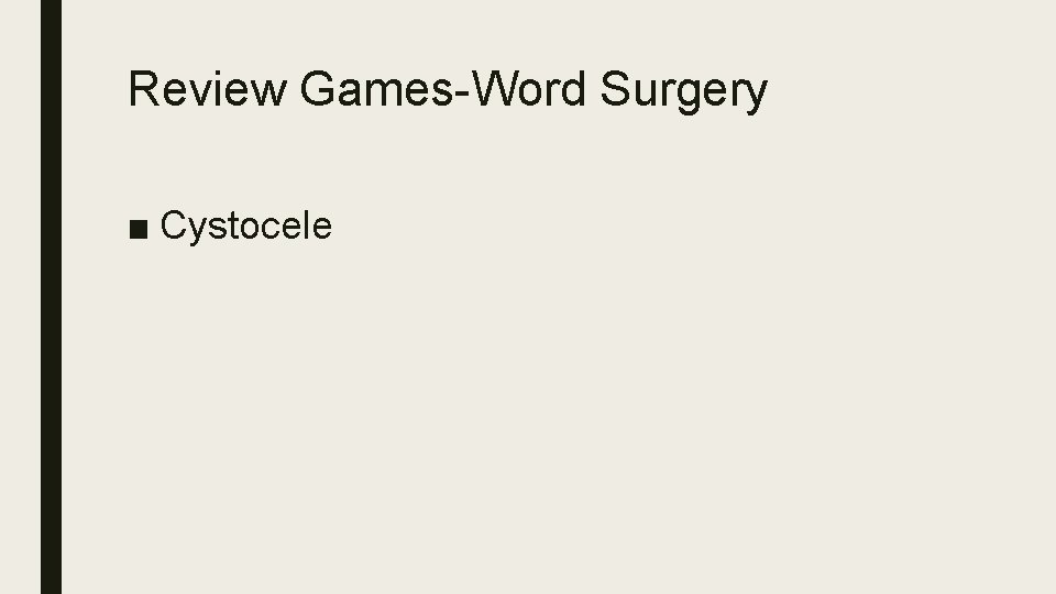 Review Games-Word Surgery ■ Cystocele 