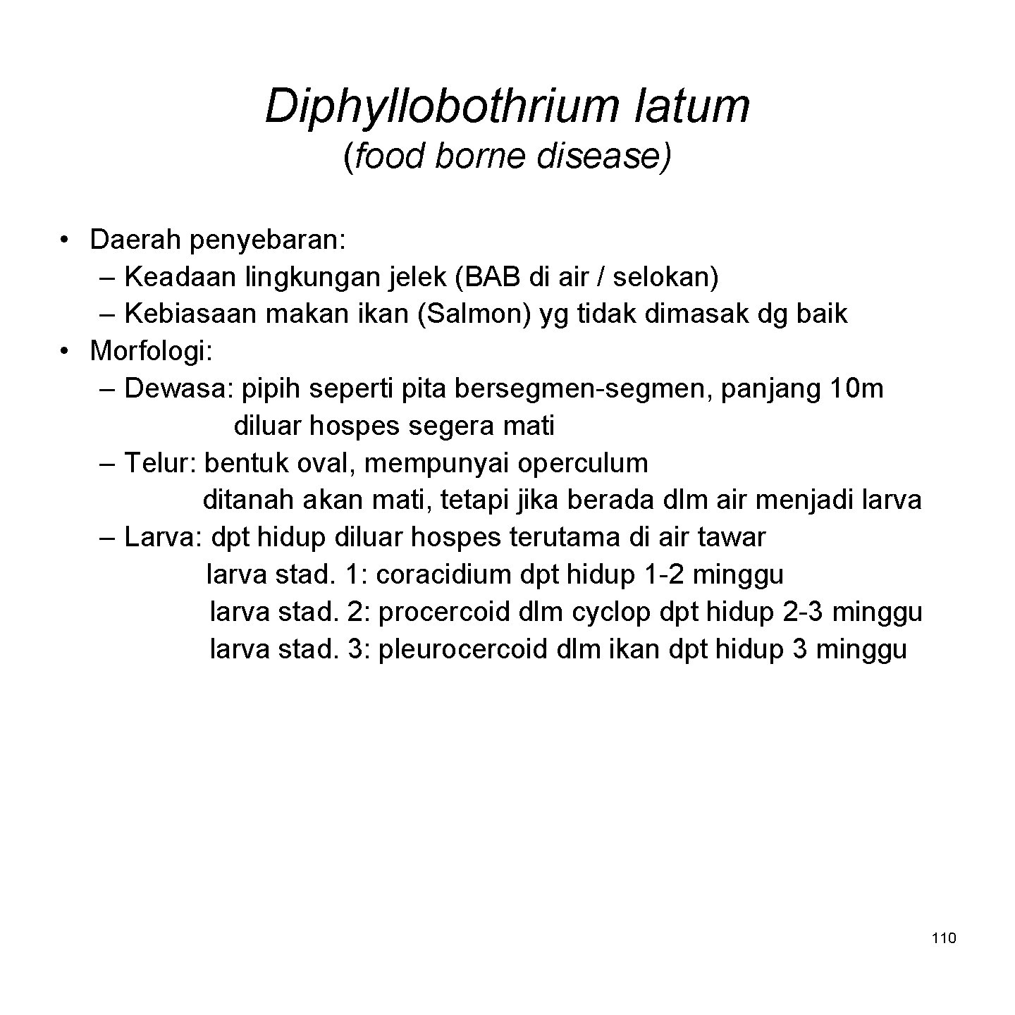 Diphyllobothrium latum (food borne disease) • Daerah penyebaran: – Keadaan lingkungan jelek (BAB di