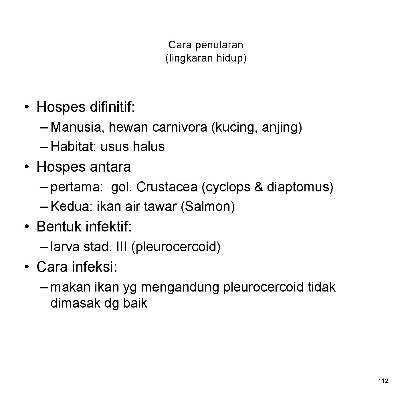 Cara penularan (lingkaran hidup) • Hospes difinitif: – Manusia, hewan carnivora (kucing, anjing) –