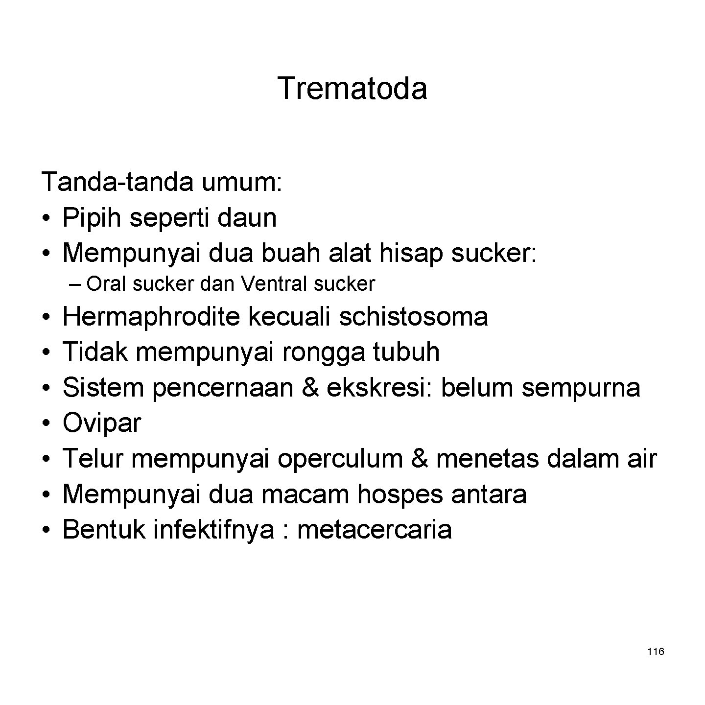 Trematoda Tanda-tanda umum: • Pipih seperti daun • Mempunyai dua buah alat hisap sucker: