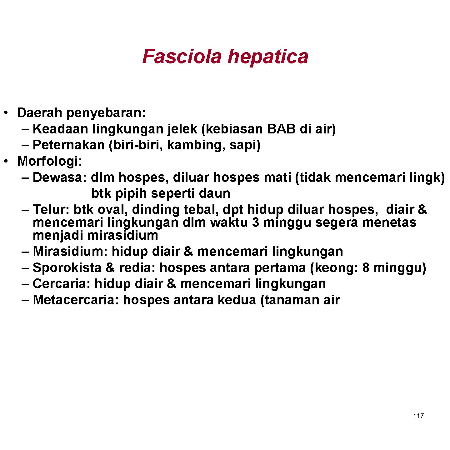 Fasciola hepatica • Daerah penyebaran: – Keadaan lingkungan jelek (kebiasan BAB di air) –