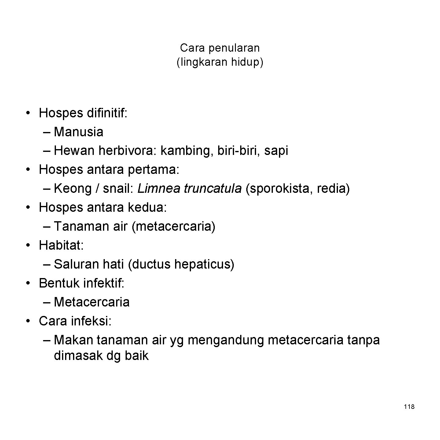 Cara penularan (lingkaran hidup) • Hospes difinitif: – Manusia – Hewan herbivora: kambing, biri-biri,