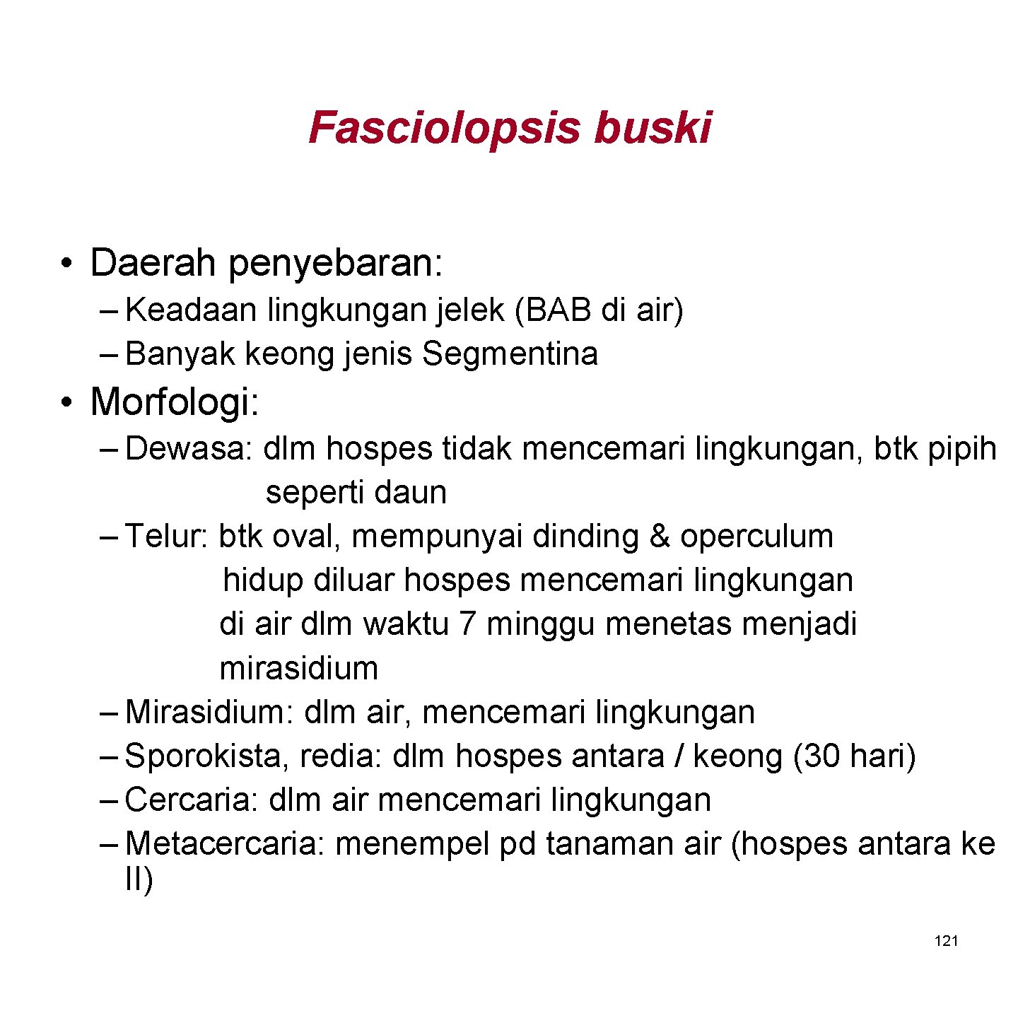 Fasciolopsis buski • Daerah penyebaran: – Keadaan lingkungan jelek (BAB di air) – Banyak