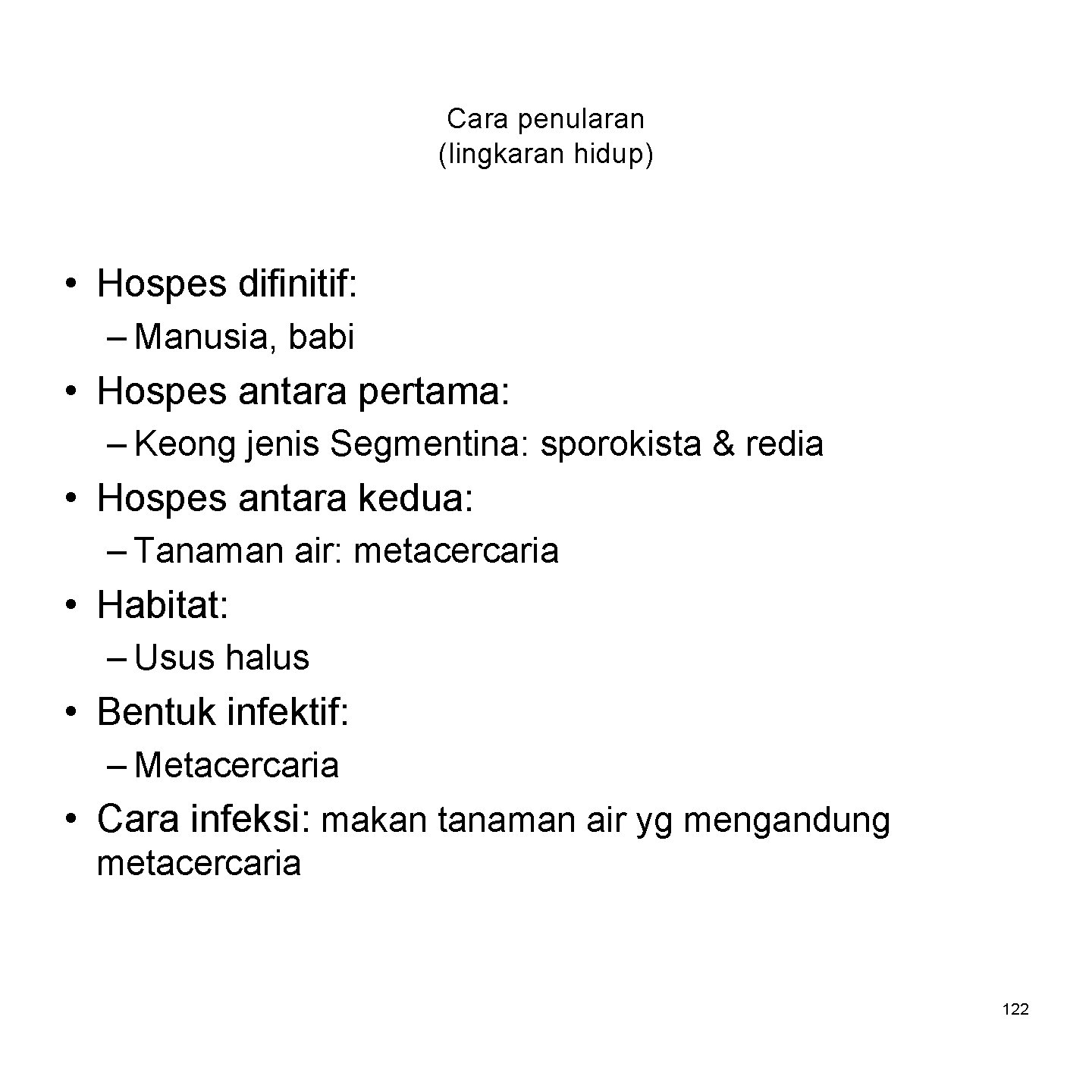 Cara penularan (lingkaran hidup) • Hospes difinitif: – Manusia, babi • Hospes antara pertama: