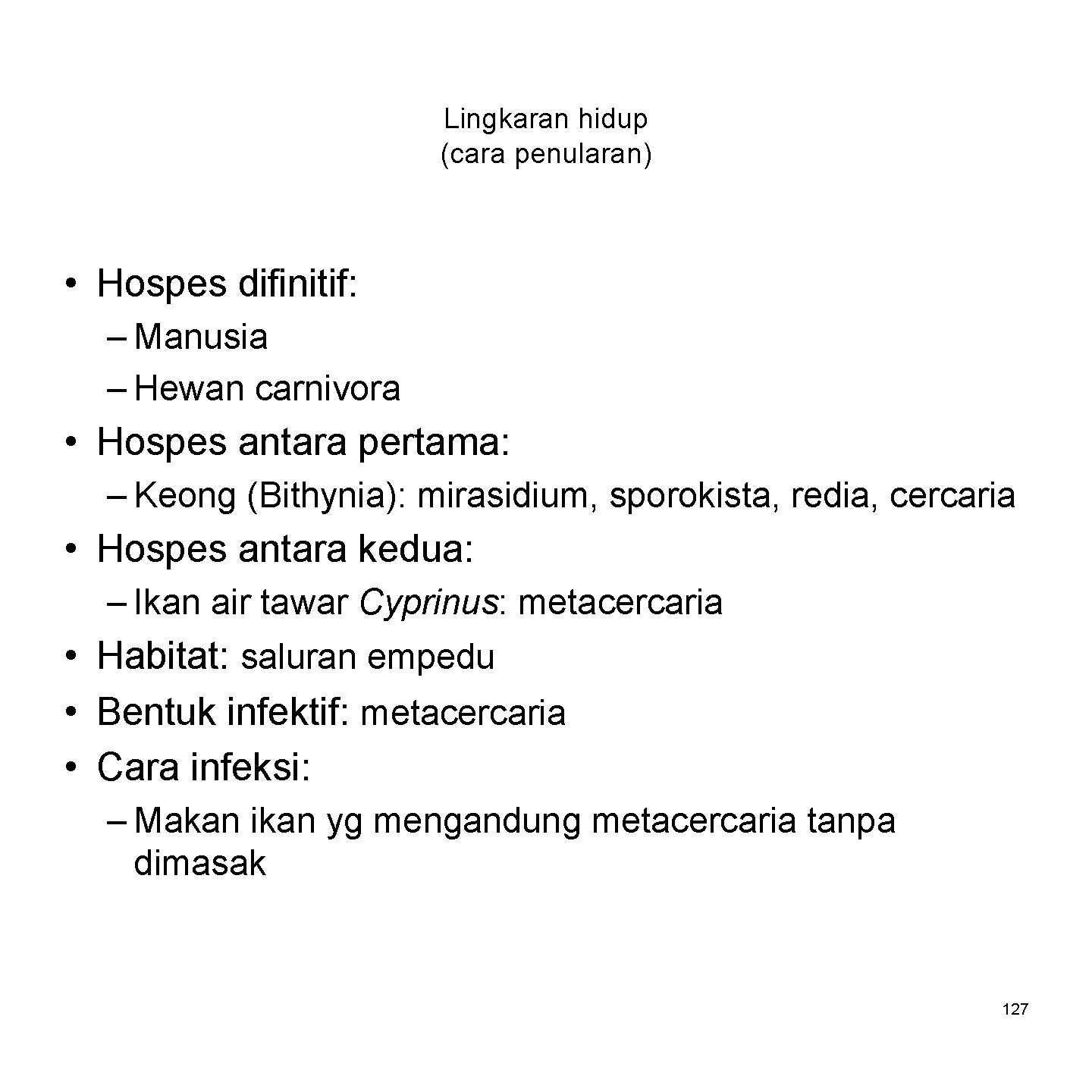 Lingkaran hidup (cara penularan) • Hospes difinitif: – Manusia – Hewan carnivora • Hospes