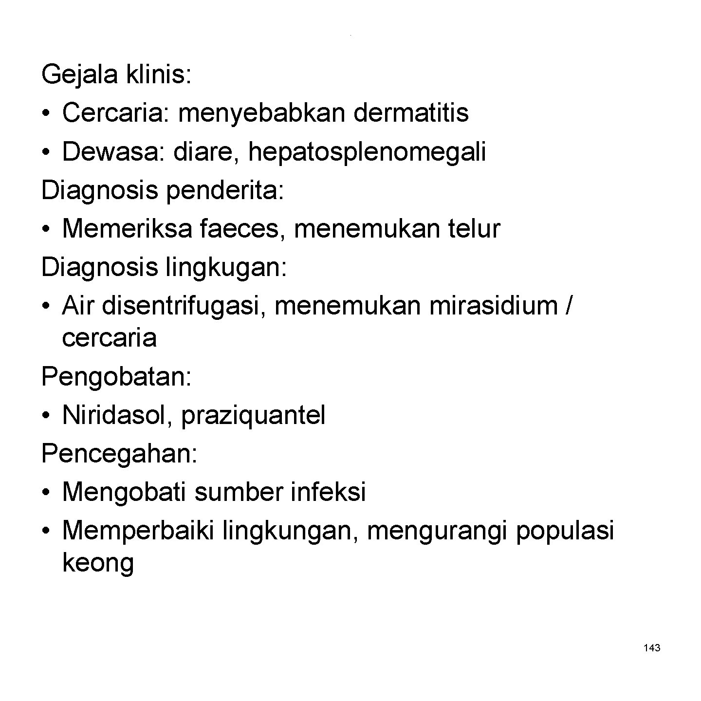 . Gejala klinis: • Cercaria: menyebabkan dermatitis • Dewasa: diare, hepatosplenomegali Diagnosis penderita: •