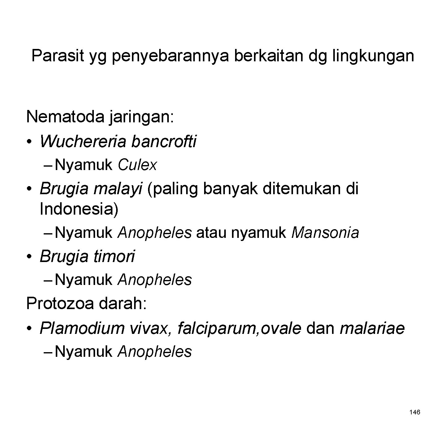 Parasit yg penyebarannya berkaitan dg lingkungan Nematoda jaringan: • Wuchereria bancrofti – Nyamuk Culex