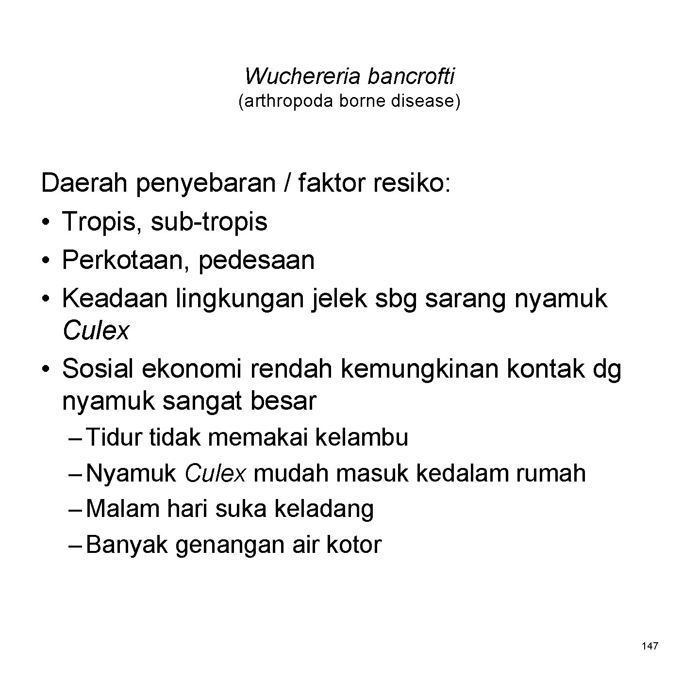 Wuchereria bancrofti (arthropoda borne disease) Daerah penyebaran / faktor resiko: • Tropis, sub-tropis •