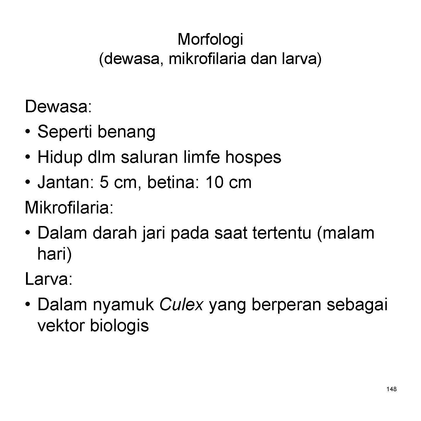 Morfologi (dewasa, mikrofilaria dan larva) Dewasa: • Seperti benang • Hidup dlm saluran limfe