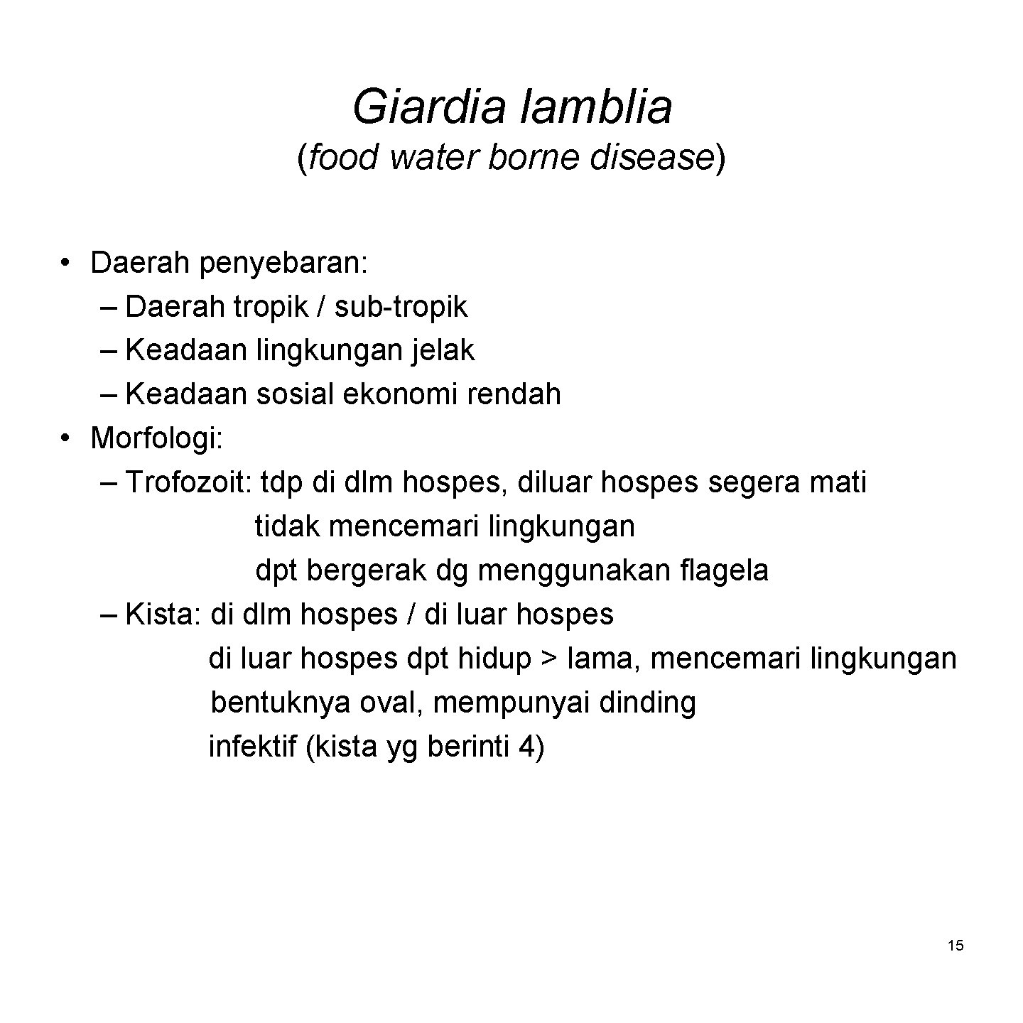 Giardia lamblia (food water borne disease) • Daerah penyebaran: – Daerah tropik / sub-tropik