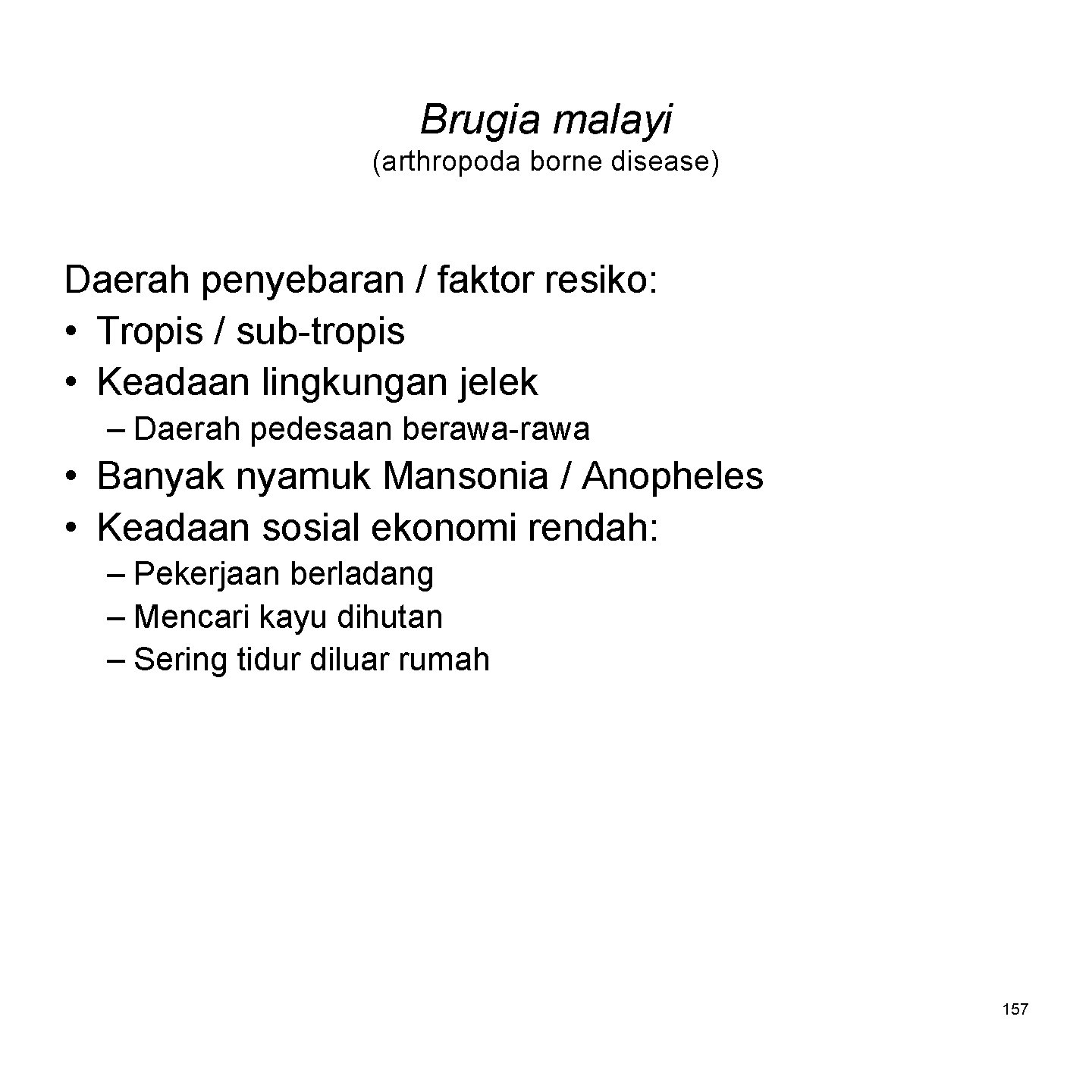 Brugia malayi (arthropoda borne disease) Daerah penyebaran / faktor resiko: • Tropis / sub-tropis