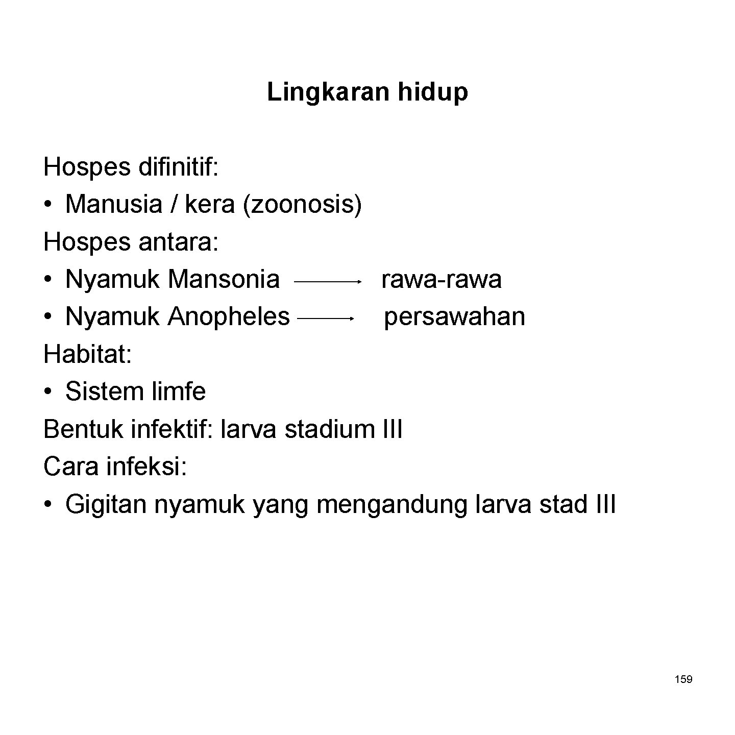 Lingkaran hidup Hospes difinitif: • Manusia / kera (zoonosis) Hospes antara: • Nyamuk Mansonia