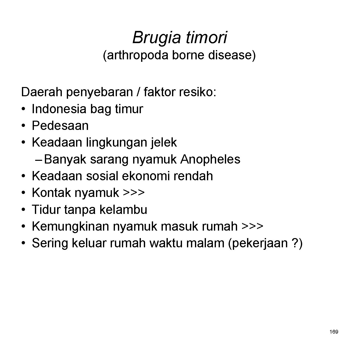 Brugia timori (arthropoda borne disease) Daerah penyebaran / faktor resiko: • Indonesia bag timur