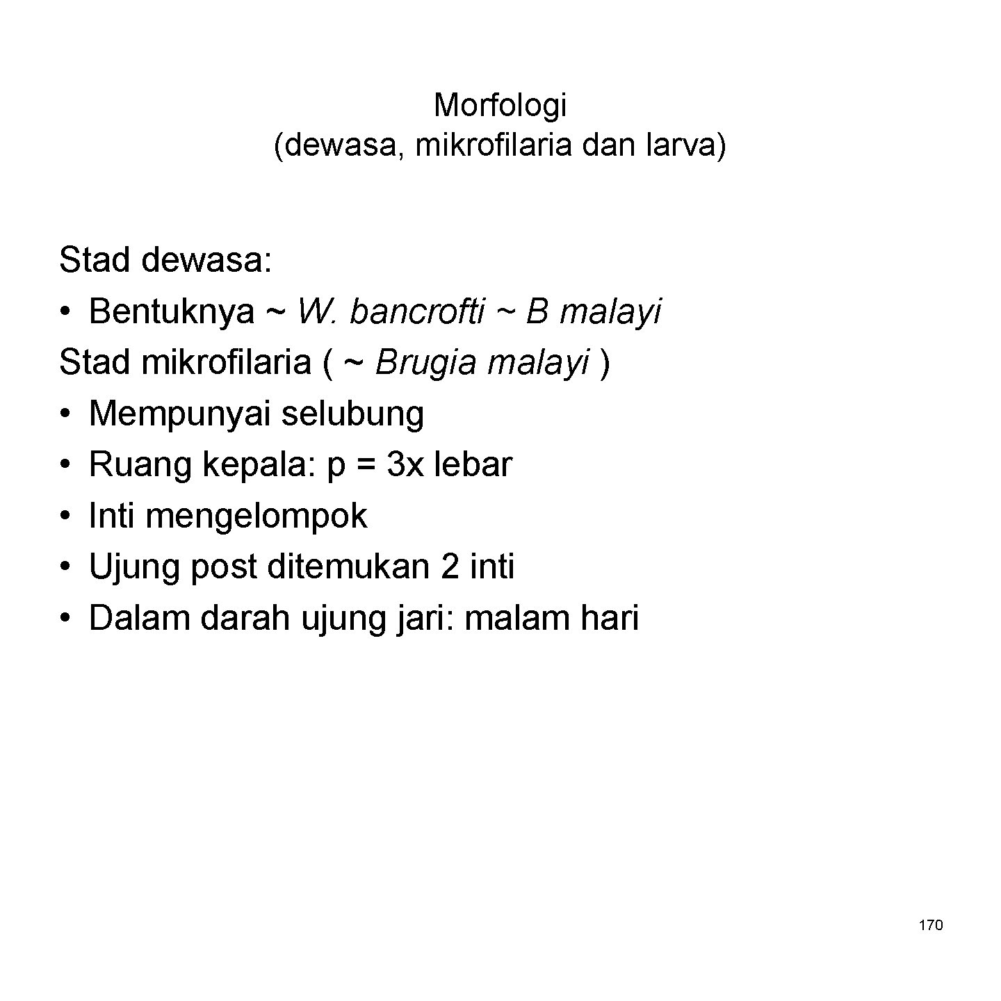 Morfologi (dewasa, mikrofilaria dan larva) Stad dewasa: • Bentuknya ~ W. bancrofti ~ B