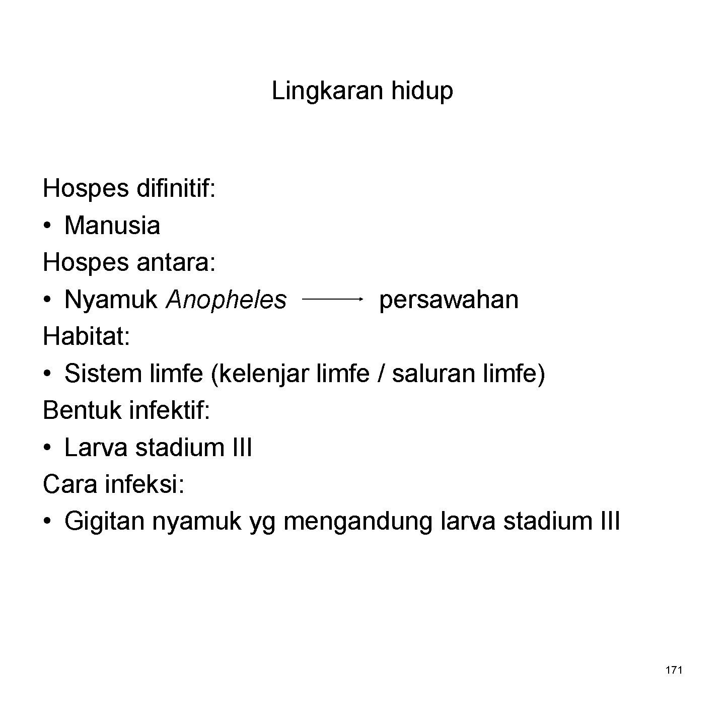 Lingkaran hidup Hospes difinitif: • Manusia Hospes antara: • Nyamuk Anopheles persawahan Habitat: •