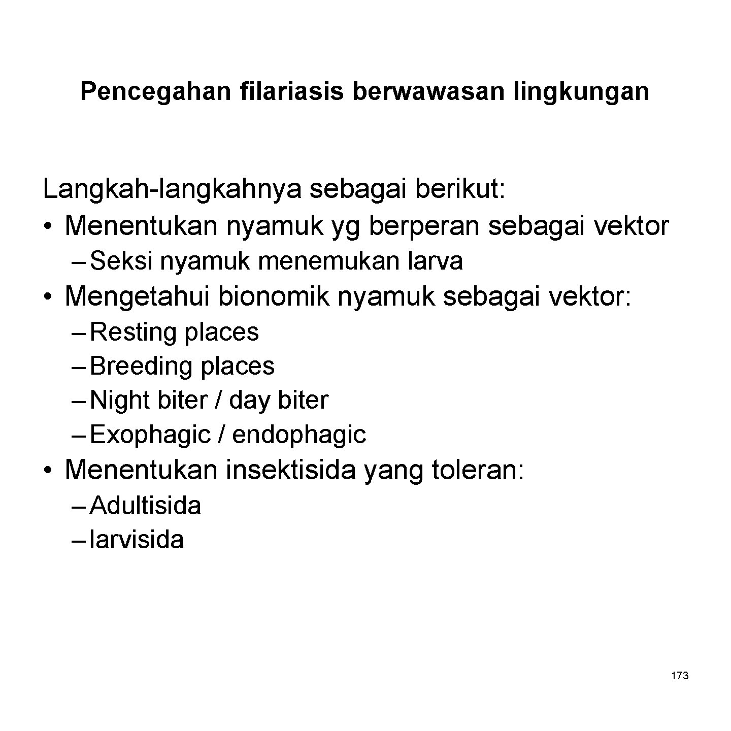 Pencegahan filariasis berwawasan lingkungan Langkah-langkahnya sebagai berikut: • Menentukan nyamuk yg berperan sebagai vektor