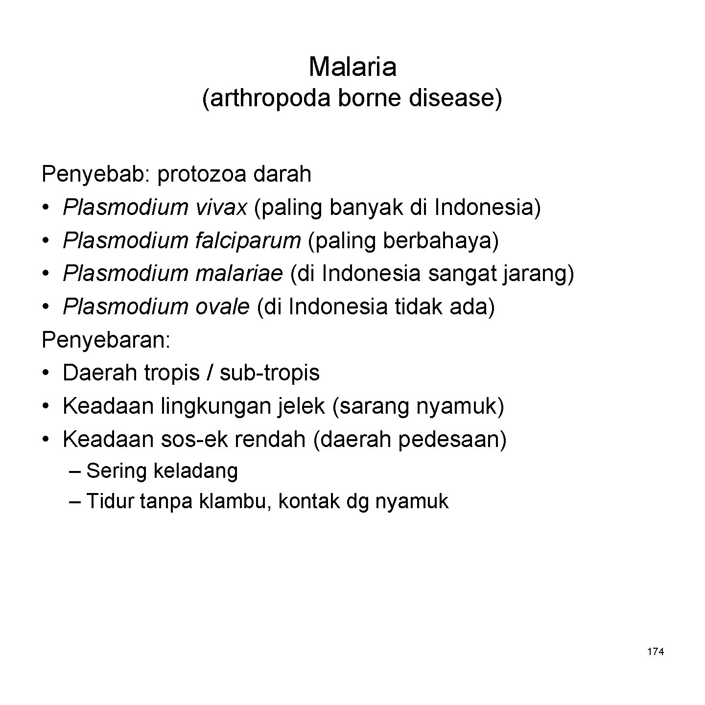 Malaria (arthropoda borne disease) Penyebab: protozoa darah • Plasmodium vivax (paling banyak di Indonesia)