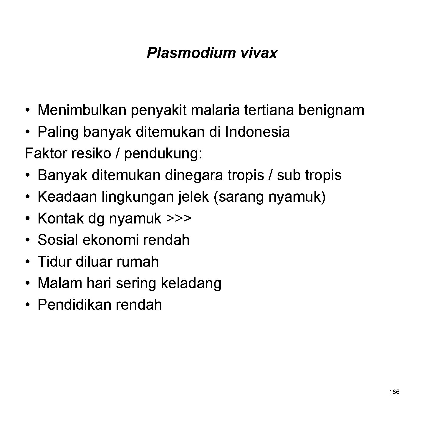 Plasmodium vivax • Menimbulkan penyakit malaria tertiana benignam • Paling banyak ditemukan di Indonesia