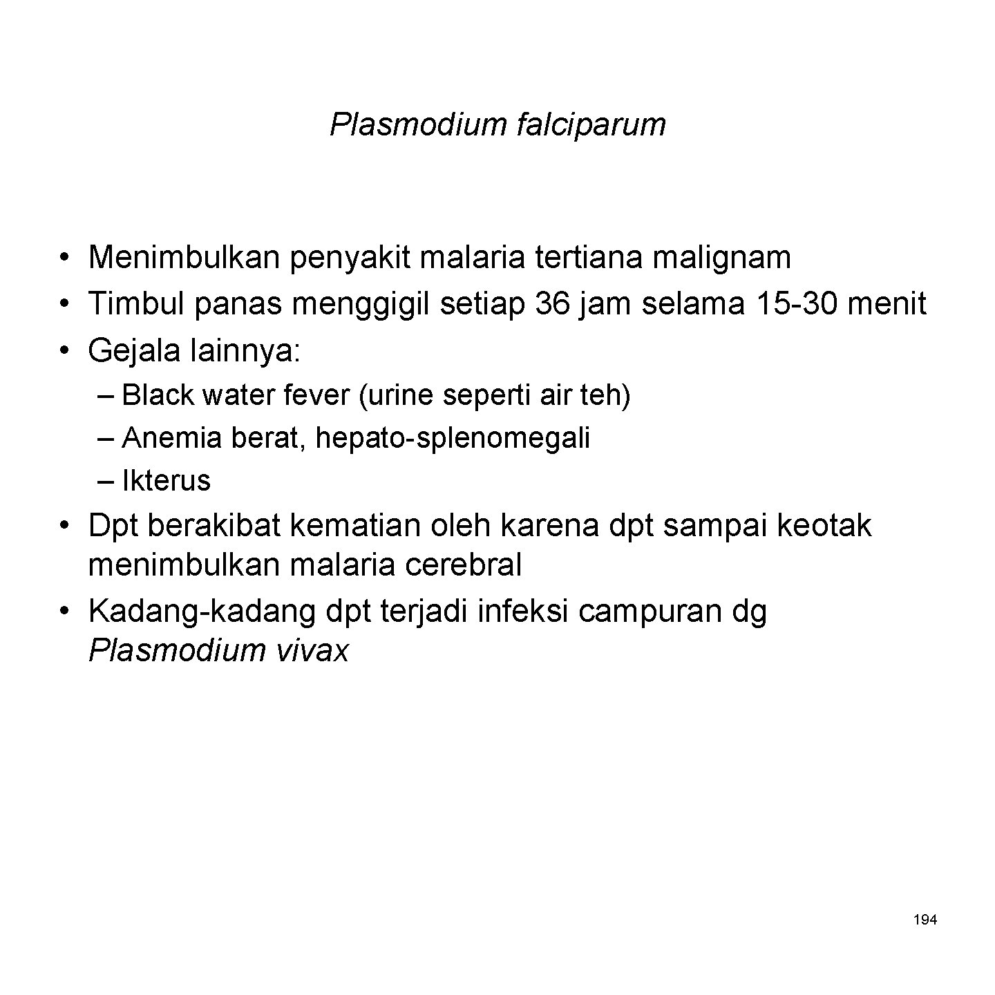Plasmodium falciparum • Menimbulkan penyakit malaria tertiana malignam • Timbul panas menggigil setiap 36