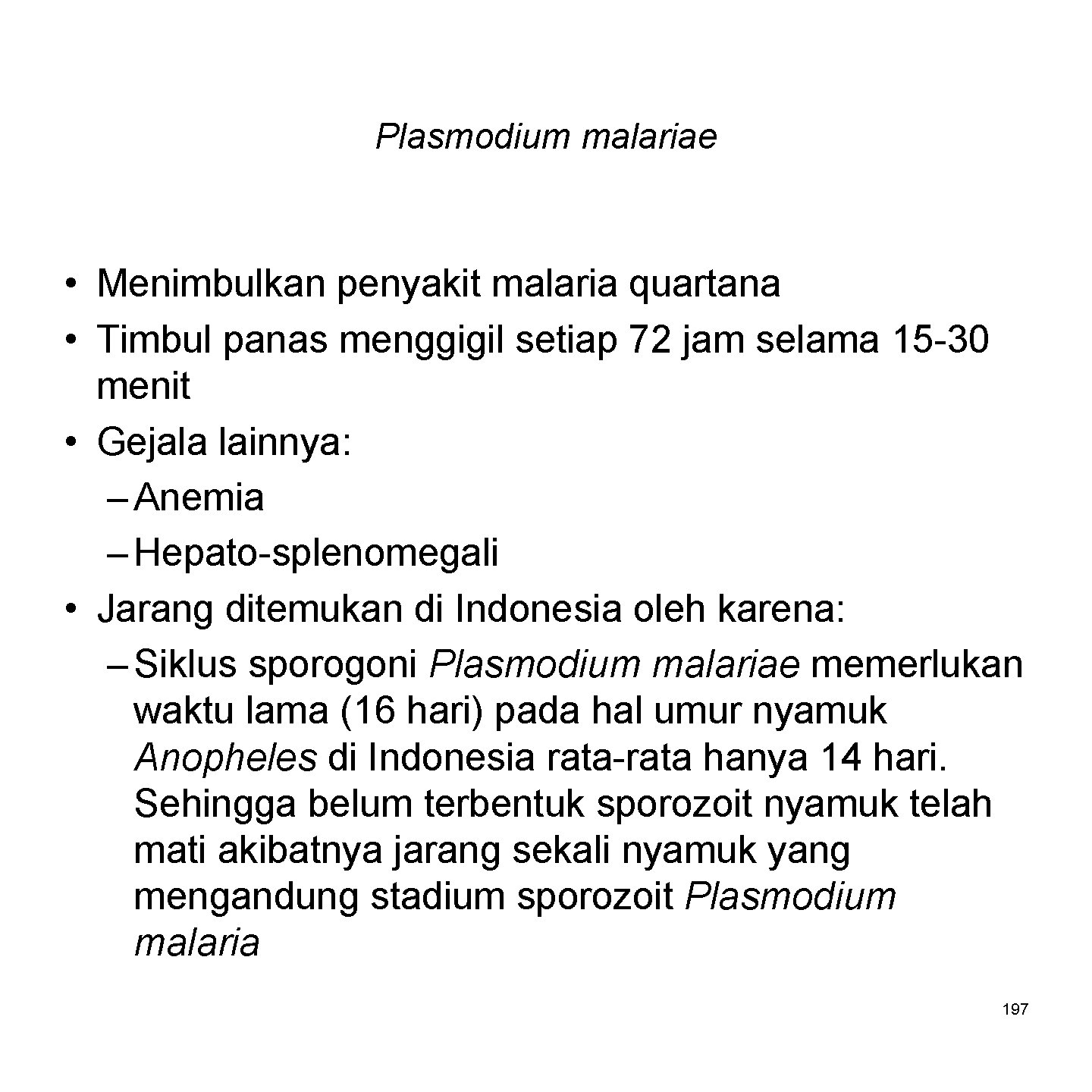 Plasmodium malariae • Menimbulkan penyakit malaria quartana • Timbul panas menggigil setiap 72 jam