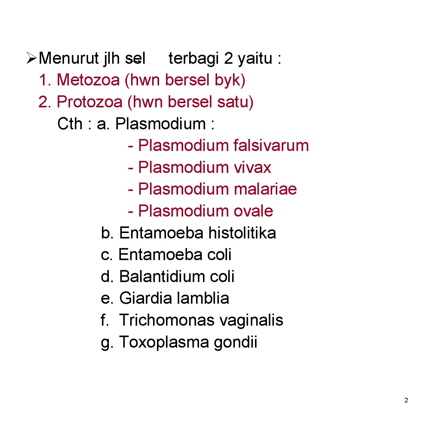 ØMenurut jlh sel terbagi 2 yaitu : 1. Metozoa (hwn bersel byk) 2. Protozoa