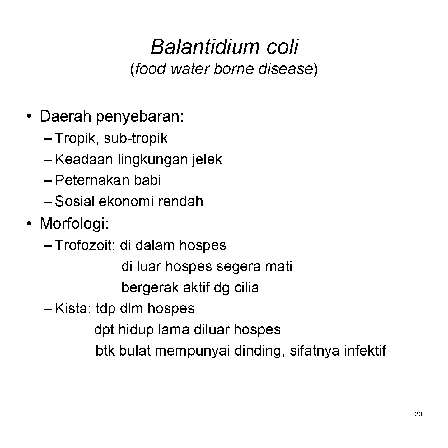 Balantidium coli (food water borne disease) • Daerah penyebaran: – Tropik, sub-tropik – Keadaan