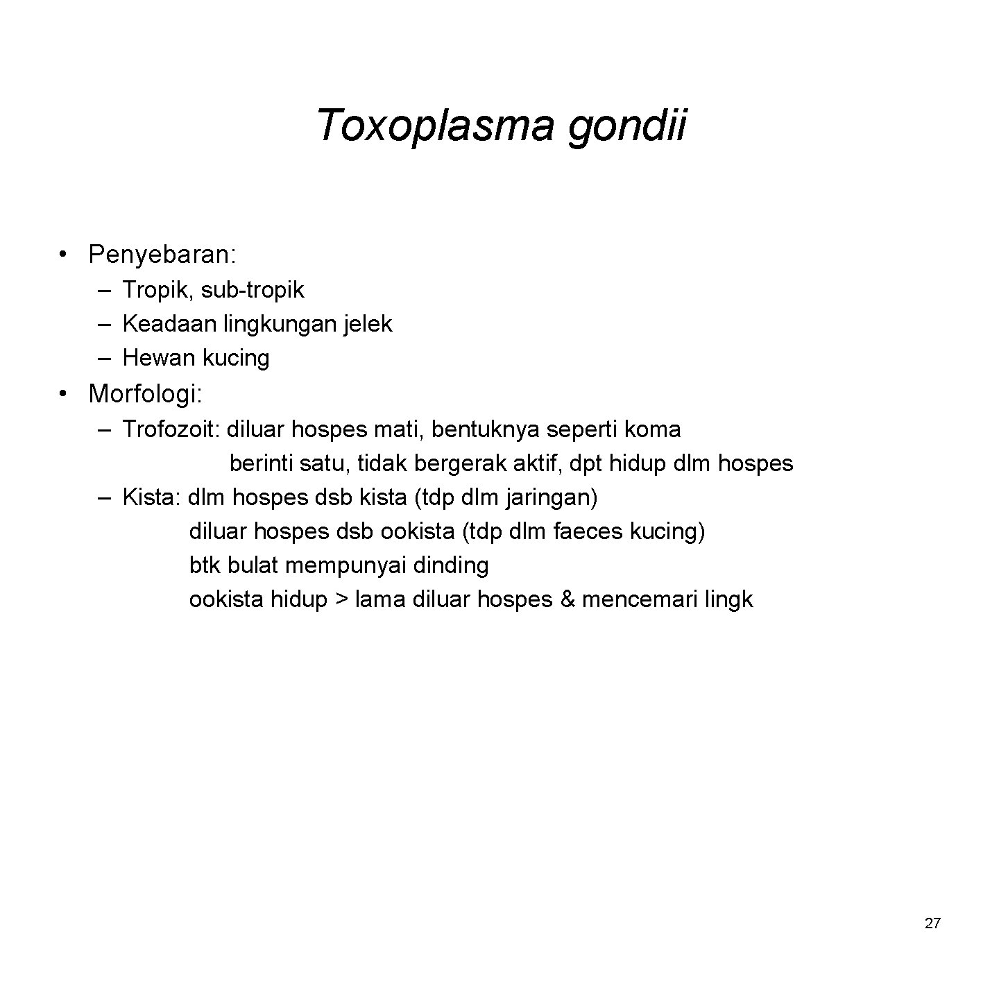 Toxoplasma gondii • Penyebaran: – Tropik, sub-tropik – Keadaan lingkungan jelek – Hewan kucing