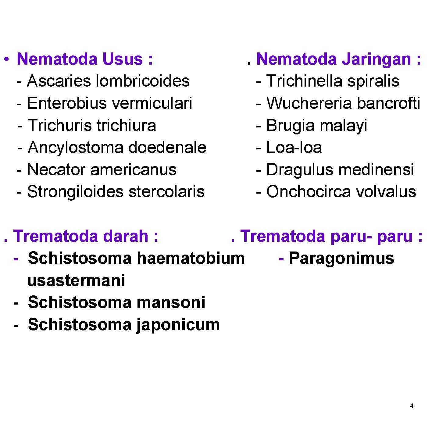  • Nematoda Usus : - Ascaries lombricoides - Enterobius vermiculari - Trichuris trichiura