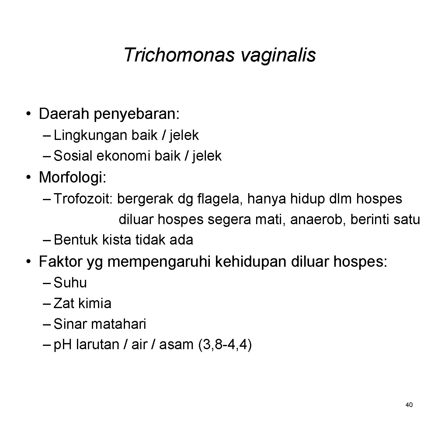 Trichomonas vaginalis • Daerah penyebaran: – Lingkungan baik / jelek – Sosial ekonomi baik