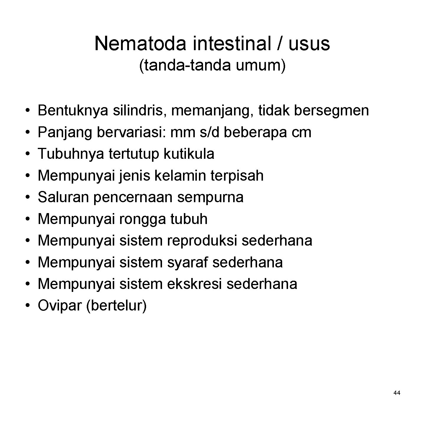 Nematoda intestinal / usus (tanda-tanda umum) • • • Bentuknya silindris, memanjang, tidak bersegmen